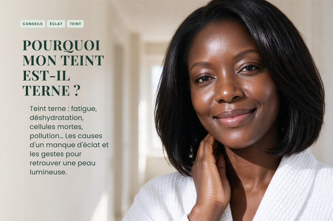 Pourquoi mon teint est-il terne ?